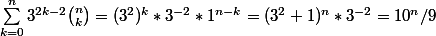 \sum_{k = 0}^{n} 3^{2k-2} \binom{n}{k}=(3^2)^k*3^{-2}*1^{n-k}=(3^2 + 1)^n *3^{-2} = 10^n/9